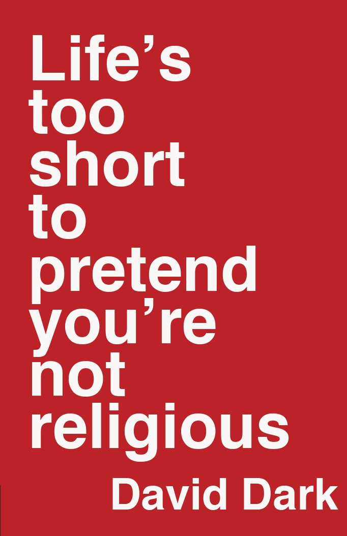 Life's too short to pretend you're not religious