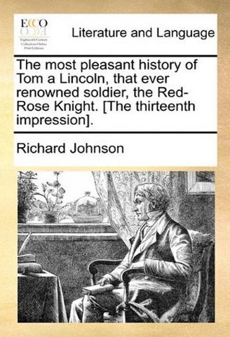 The most pleasant history of Tom a Lincoln, that ever renowned soldier, the Red-Rose Knight.